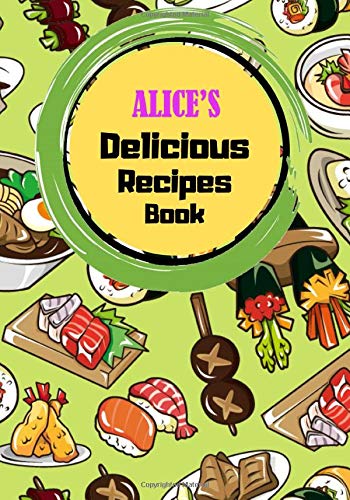 ALICE'S DELICIOUS RECIPES BOOK: To Fill In And Collect your favorite recipes and meals   difficulty, rating, pre-time, cook-time ,ingredients ,cooking ... (110-Recipe Journal planner and Organizer).