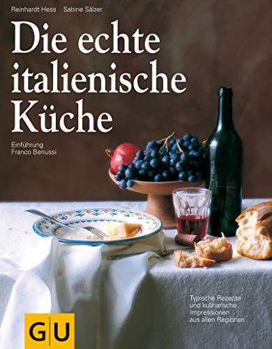 Die echte italienische Küche: Typische Rezepte und kulinarische Impressionen aus allen Regionen (GU Echte Küchen) (German Edition)