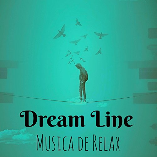 Dream Line - Musica de Relax para Cuerpo Saludable Resolución de Problemas Clases de Yoga con Sonidos de la Naturaleza New Age Instrumentales