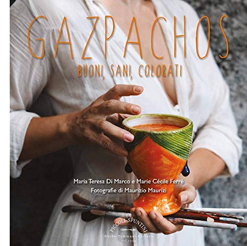 Gazpachos. Buoni, sani, colorati (Piccoli spuntini)