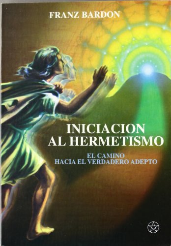 Iniciación al Hermetismo: El camino hacia el verdadero adepto