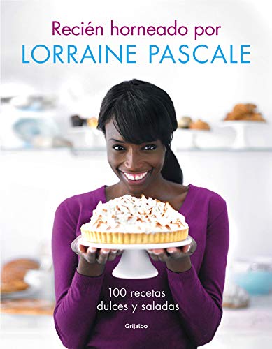 Reci#n horneado por Lorraine Pascale: 100 recetas dulces y saladas (Sabores)