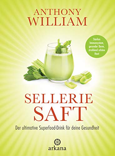 Selleriesaft: Der ultimative Superfood-Drink für deine Gesundheit - Starkes Immunsystem, gesunder Darm, strahlend schöne Haut