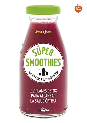 Súper smoothies: 60 recetas revitalizantes (Come Verde)