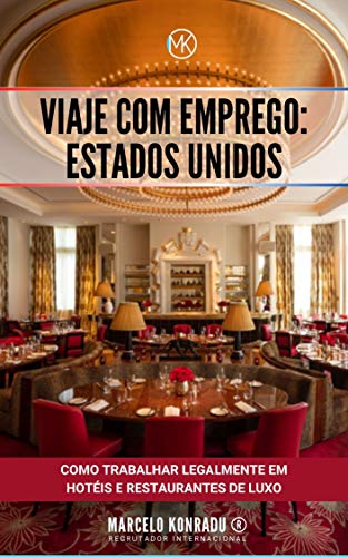 VIAJE COM EMPREGO PARA OS ESTADOS UNIDOS: Como Trabalhar Legalmente em Hotéis e Restaurantes de Luxo (Portuguese Edition)