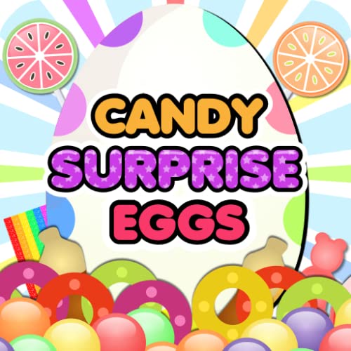 Candy Surprise Eggs – Collect, Eat Yummy Candy and Chocolate
