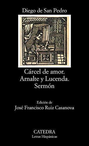 Cárcel de amor; Arnalte y Lucenda; Sermón (Letras Hispánicas)