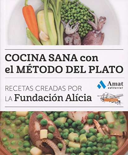 Cocina sana con el método del plato: Recetas creadas por la Fundación Alícia (COCINA PRÁCTICA Y SANA)