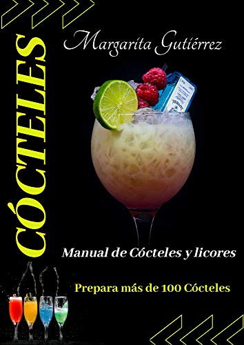 Cócteles: Manual de Cócteles y Licores, prepara más de 100 cócteles (Vol nº 1)