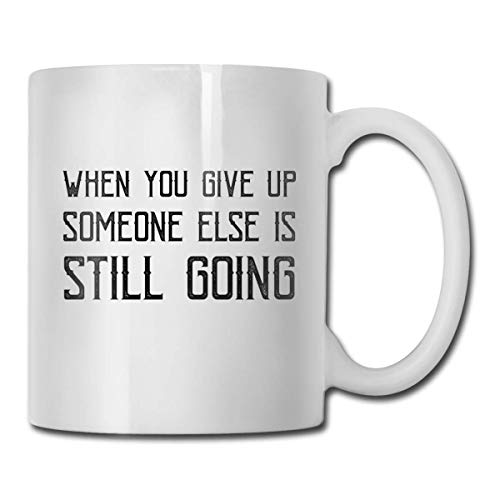 Cuando te rindes, alguien más sigue yendo Taza de café de cerámica, oficina, hogar, regalo, diversión, taza de amantes