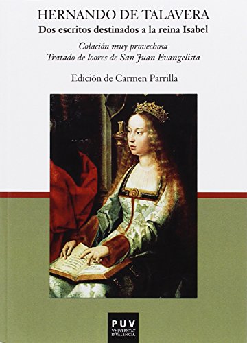 Dos escritos destinados a la reina Isabel: Colación muy provechosa,Tratado de loores de San Juan Evangelista / edición y estudio de Carmen Parrilla: 24 (PARNASEO)