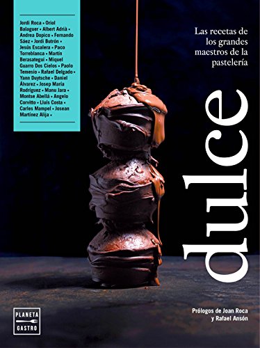Dulce: Las recetas de los grandes maestros de la pastelería. Presentación de Rafael Ansón, Presidente de la Real Academia de Gastronomía. Prólogo de Joan Roca (Pastelería y postres)