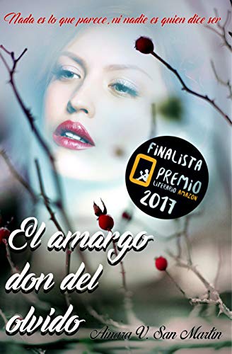 EL AMARGO DON DEL OLVIDO: Finalista del premio literario de amazon 2017. Nada es lo que parece, ni nadie es quien dice ser.