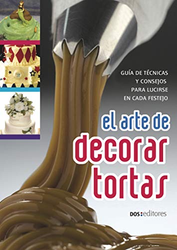EL ARTE DE DECORAR TORTAS: guía de técnicas y consejos para lucirse en cada festejo