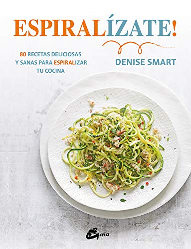 Espiralízate! 80 recetas deliciosas y sanas para espiralizar tu cocina (Salud natural)