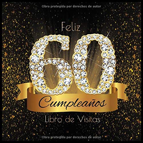 Feliz 60 Cumpleaños Libro de Visitas: Libro de Firmas Evento Fiesta I Encuadernación de Diamantes Negros y Dorados I Deseos por Escritos de Familiares ... I Feliz Cumple 60 años I Registro de Regalos