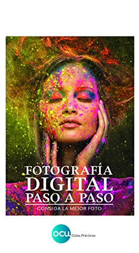 FOTOGRAFÍA DIGITAL PASO A PASO: Consiga la mejor foto
