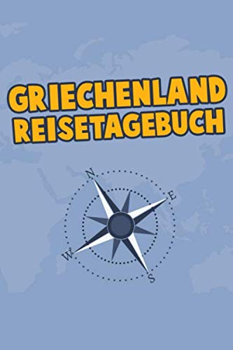 Griechenland Reisetagebuch: Dein Reise Begleiter für den Griechenland Urlaub. Reisetagebuch und Notizbuch zum Ausfüllen, Bilder einkleben und selber ... und Logbuch für die schönsten Erinnerungen