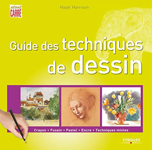 Guide des techniques de dessin - crayon. fusain. pastel. encre. techniques mixtes. (Atout carré)
