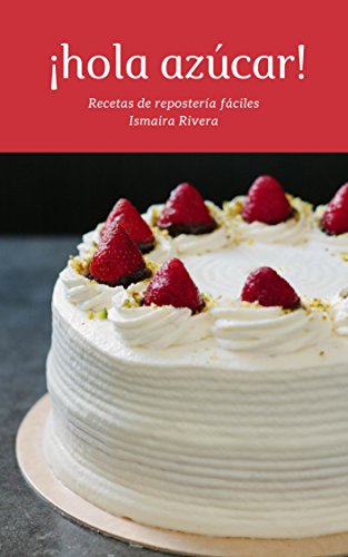 ¡Hola azúcar!: Recetas de repostería fáciles