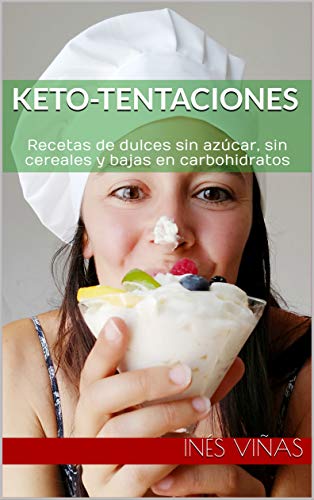 Keto-Tentaciones: Recetas de dulces sin azúcar, sin cereales y bajas en carbohidratos