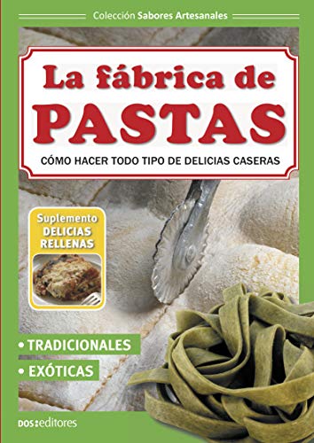 LA FÁBRICA DE PASTAS: cómo hacer todo tipo de delicias caseras