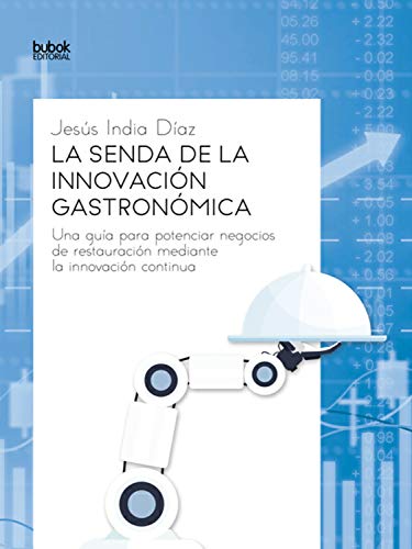 La senda de la innovación gastronómica: Una guía para potenciar negocios de restauración mediante la innovación continua
