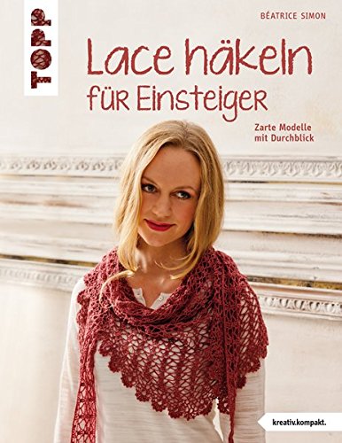 Lace häkeln für Einsteiger: Zarte Modelle mit Durchblick