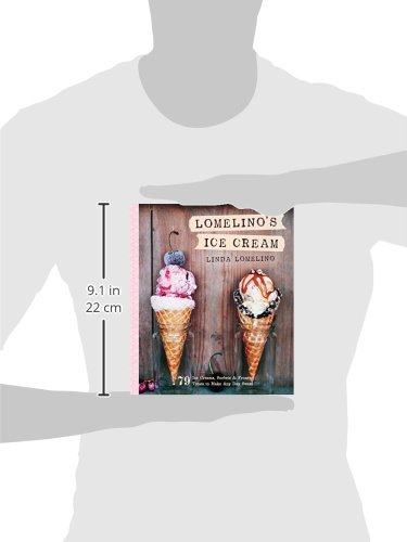 Lomelino's Ice Cream: 79 Ice Creams, Sorbets, and Frozen Treats to Make Any Day Sweet