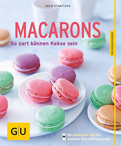 Macarons: So zart können Kekse sein (GU KüchenRatgeber) (German Edition)