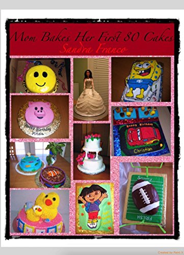 Mamá Hornea Sus First 80 Pasteles: "Mom Bakes Her First 80 Cakes" 1a Edición Español (Edición Especial - Fotos Aumentado)
