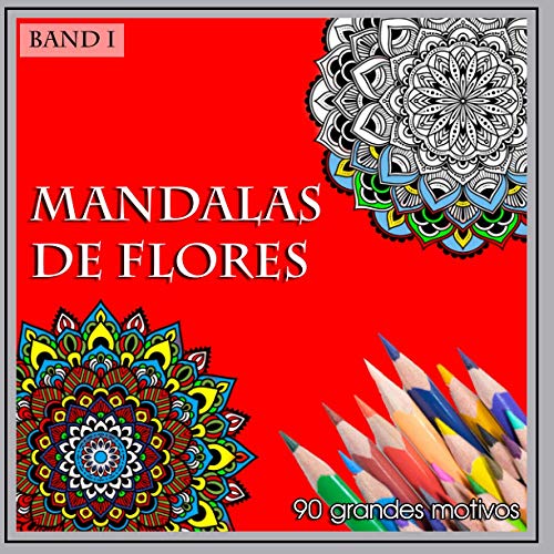 Mandalas de flores: Libro de colorear para adultos sobre relajación / afrontamiento del estrés / dibujo pintura estampados florales