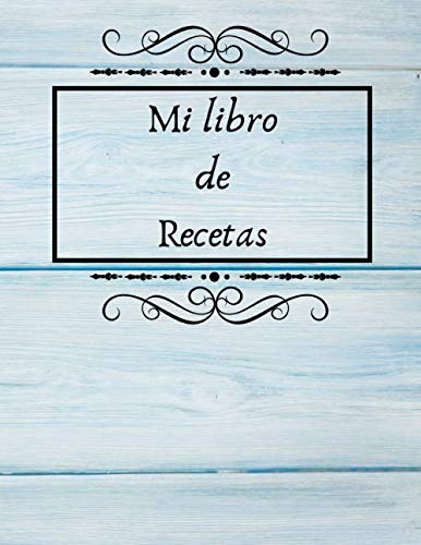 Mi libro de Recetas: Libro de cocina para escribir recetas | Cuaderno precargado | Para 100 recetas | Gran formato, 21,6 x 28 cm 8,5x11 pulgadas.