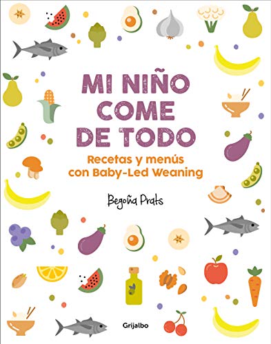 Mi ni#o come de todo: Recetas y men#s con Baby-Led Weaning (Embarazo, beb# y ni#o)