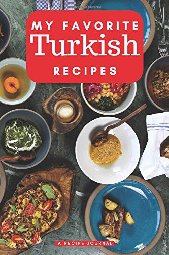 My favorite Turkish recipes: Blank book for great recipes and meals