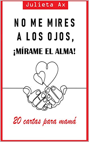 No me mires a los ojos, ¡mírame el alma!: 20 cartas para mamá