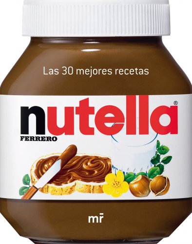 Nutella: Las 30 mejores recetas (MR Cocina)