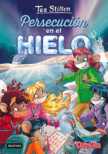 Persecución en el hielo: Tea Stilton 26