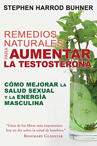 Remedios naturales para aumentar la testosterona: Cómo mejorar la salud sexual y la energía masculina