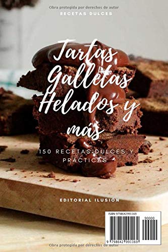 Tartas, Galletas, Helados y mas. 150 Recetas dulces y prácticas.