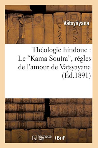 Théologie hindoue : Le Kama Soutra, règles de l'amour de Vatsyayana (Ed.1891) (Religion)