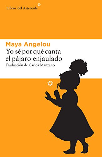 Yo sé por qué canta el pájaro enjaulado (Libros del Asteroide nº 162)