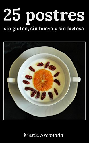 25 postres sin gluten, sin huevo y sin lactosa