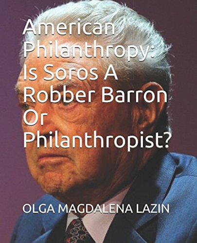 American Philanthropy: Is Soros A Robber Barron Or Philanthropist?