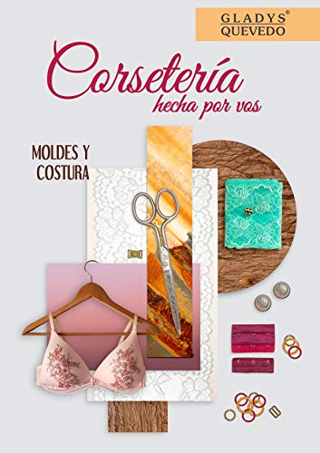 Corsetería hecha por vos: Moldes y Costura