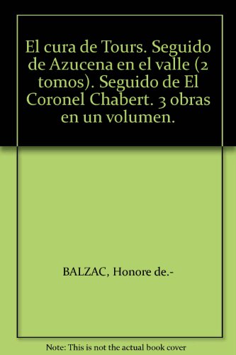 El cura de Tours. Seguido de Azucena en el valle (2 tomos). Seguido de El Cor...