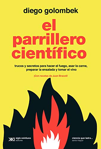 El parrillero científico: Trucos y secretos para hacer el fuego, asar la carne, preparar la ensalada y tomar el vino (Ciencia que ladra… serie Mayor)