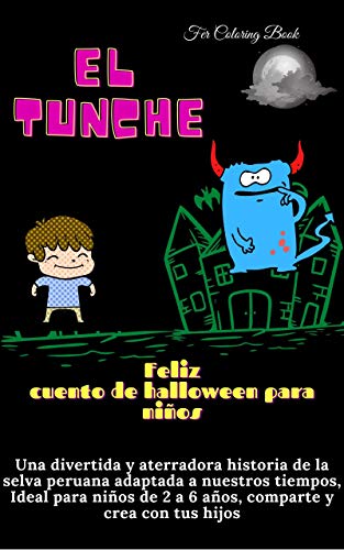 Feliz cuento de halloween para niños : Una divertida y aterradora historia de la selva peruana adaptada a nuestros tiempos, Ideal para niños y niñas de 2 a 6 años, comparte y crea con tus hijos