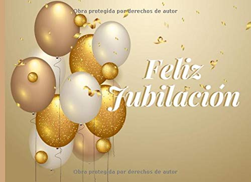 Feliz Jubilacion: Libro de Visitas para Jubilacion Fiesta Celebracion de Despedida del Jubilado 40 paginas a color para escribir mensajes de despedida  8.25 x 6 in tema globos dorado