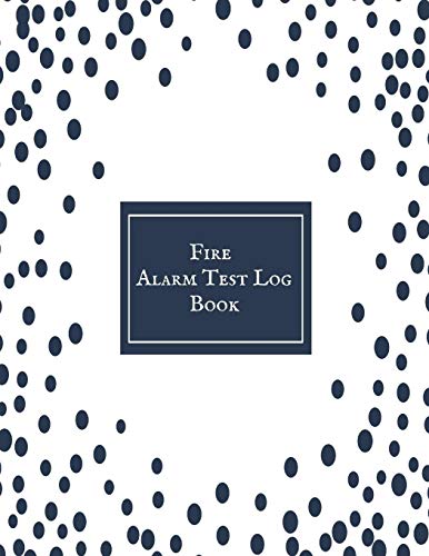 Fire Alarm Test Log Book: Fire Alarm Journal| Fire Register Log Book | Fire Alarm Service & Inspection Book| Fire Safety Register | Fire Incident & Prevention Log Book